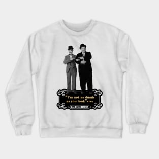 Laurel & Hardy Quotes: ‘I'm Not As Dumb As You Look' Crewneck Sweatshirt